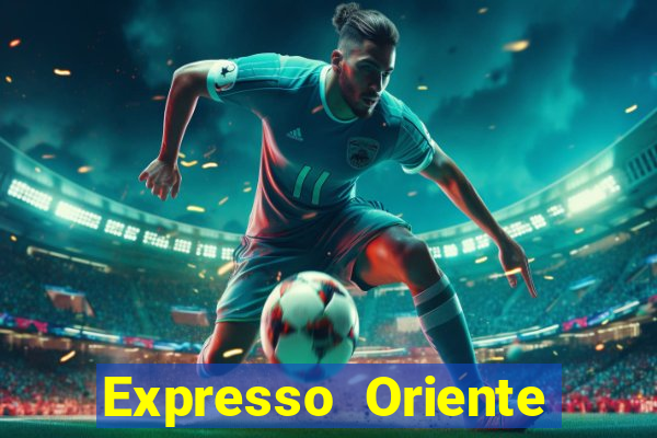 Expresso Oriente rota atual